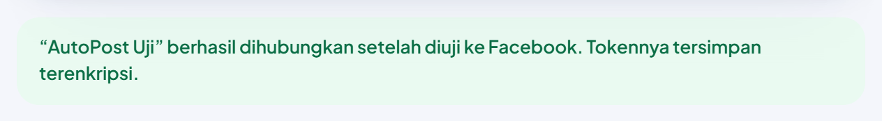 Kotak hijau: “AutoPost Uji” berhasil dihubungkan setelah diuji ke Facebook. Tokennya tersimpan terenkripsi.