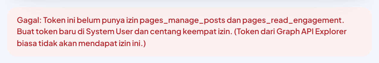 Kotak merah: "Gagal: Token ini belum punya izin pages_manage_posts dan pages_read_engagement. Buat token baru di System User dan centang keempat izin. (Token dari Graph API Explorer biasa tidak akan mendapat izin ini.)"