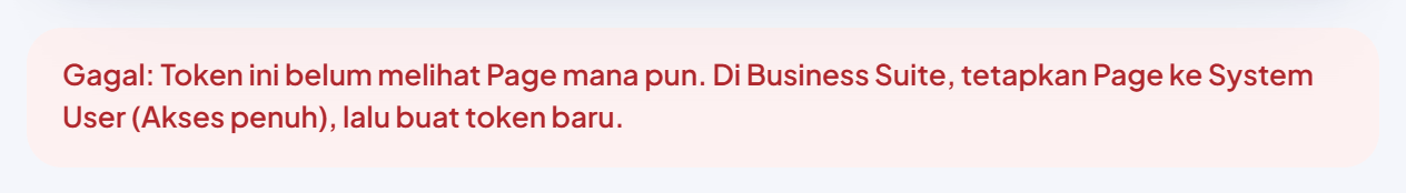 Kotak merah: "Gagal: Token ini belum melihat Page mana pun. Di Business Suite, tetapkan Page ke System User (Akses penuh), lalu buat token baru."
