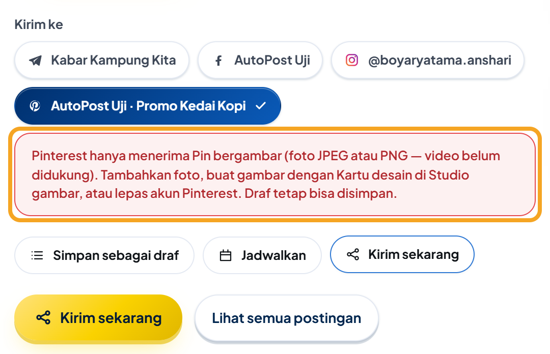 Bagian Kirim ke di Postingan baru: hanya akun contoh "AutoPost Uji · Promo Kedai Kopi" (Pinterest) yang terpilih dan bercentang, akun Telegram, Facebook, dan Instagram tidak dipilih; di bawahnya kotak merah disorot "Pinterest hanya menerima Pin bergambar (foto JPEG atau PNG — video belum didukung). Tambahkan foto, buat gambar dengan Kartu desain di Studio gambar, atau lepas akun Pinterest. Draf tetap bisa disimpan."; lalu tombol mode "Simpan sebagai draf", "Jadwalkan", "Kirim sekarang" (terpilih), tombol emas "Kirim sekarang", dan "Lihat semua postingan".