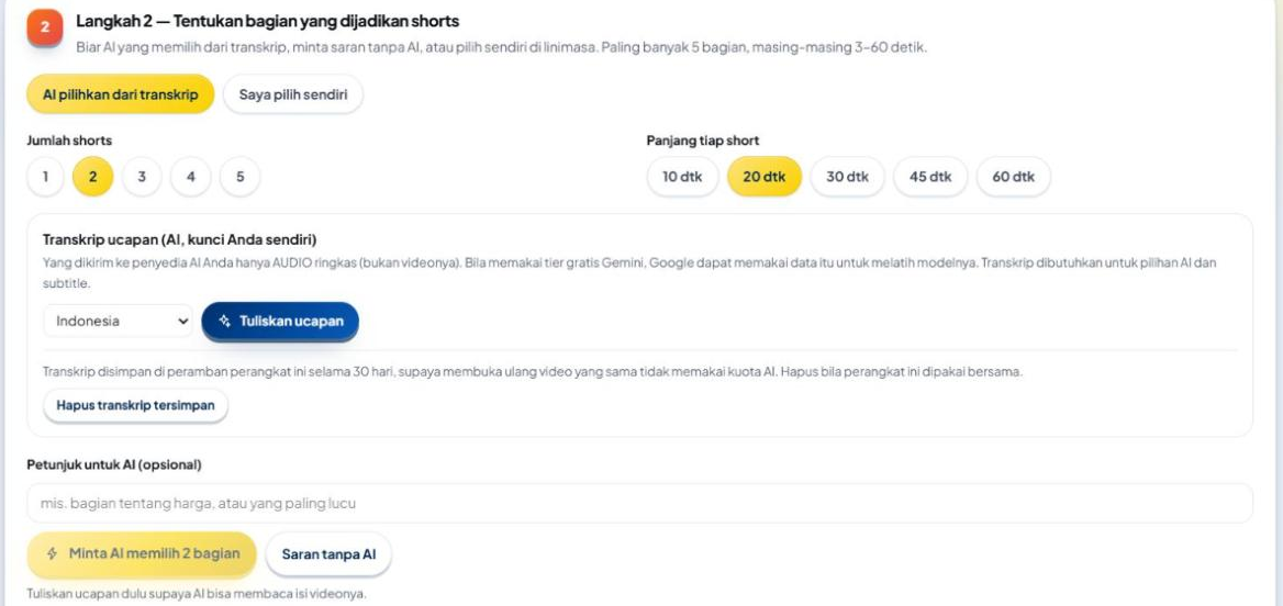 Kartu Langkah 2 sebelum transkrip: kotak "Transkrip ucapan (AI, kunci Anda sendiri)" dengan keterangan bahwa yang dikirim hanya AUDIO ringkas, pemilih bahasa "Indonesia", tombol biru "Tuliskan ucapan", keterangan penyimpanan transkrip 30 hari dan tombol "Hapus transkrip tersimpan", kolom "Petunjuk untuk AI (opsional)", tombol "Minta AI memilih 2 bagian" yang masih redup, tombol "Saran tanpa AI", dan tulisan "Tuliskan ucapan dulu supaya AI bisa membaca isi videonya."