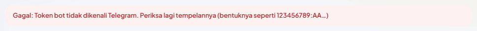 Pesan merah "Gagal: Token bot tidak dikenali Telegram. Periksa lagi tempelannya (bentuknya seperti 123456789:AA…)".