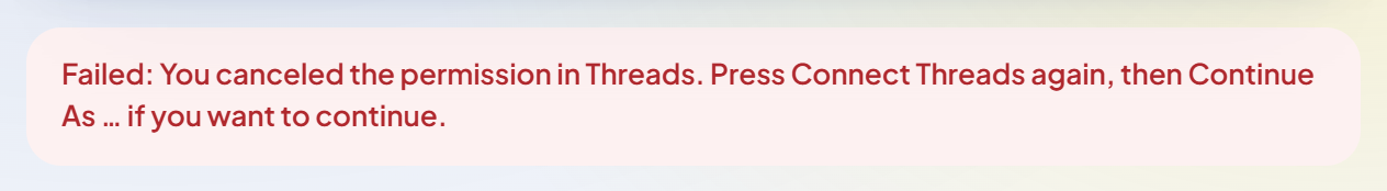 Red ribbon: "Failed: You canceled the permission in Threads. Press Connect Threads again, then Continue As … if you want to continue."