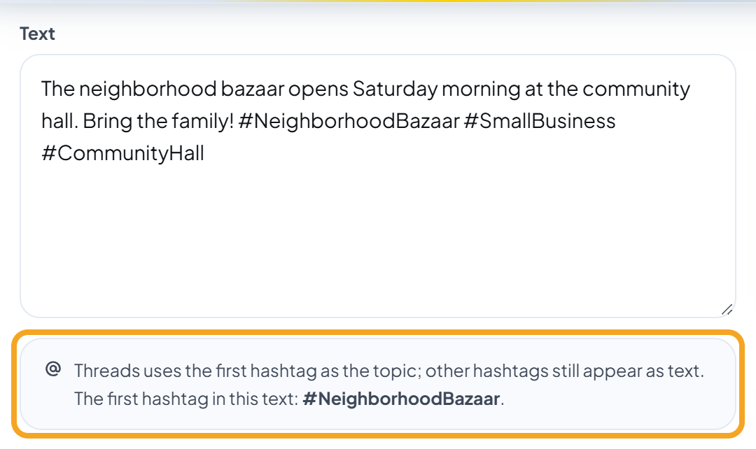 Text with three hashtags and the note below the Text field (highlighted): "Threads uses the first hashtag as the topic; other hashtags still appear as text. The first hashtag in this text:" followed by the first hashtag (here #NeighborhoodBazaar).