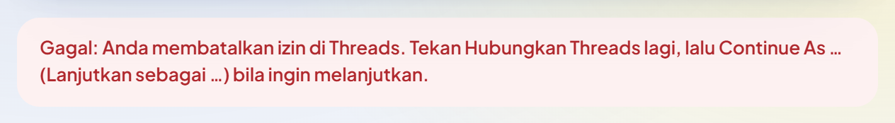 Pita merah: "Gagal: Anda membatalkan izin di Threads. Tekan Hubungkan Threads lagi, lalu Continue As … (Lanjutkan sebagai …) bila ingin melanjutkan."