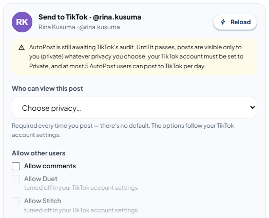 TikTok panel for a video: header "Send to TikTok · @rina.kusuma" with a Reload button, the yellow audit status note, "Who can view this post" still at "Choose privacy…", "Allow comments" (not ticked), and "Allow Duet" and "Allow Stitch" grayed out with the note "turned off in your TikTok account settings".