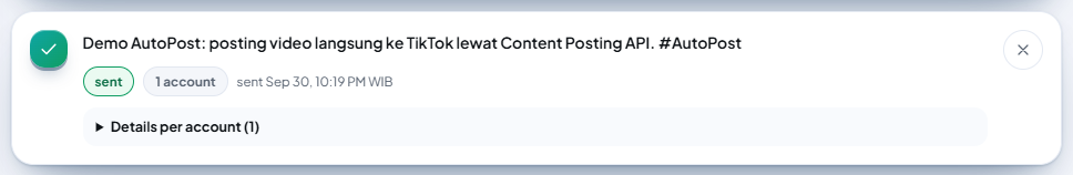 A TikTok post card on the Posts page (the example text is the user's own, in Indonesian: "Demo AutoPost: posting video langsung ke TikTok lewat Content Posting API. #AutoPost"): a green check icon, the green "sent" label, "1 account", "sent Sep 30, 10:19 PM WIB" (WIB = UTC+7), and the "Details per account (1)" fold.