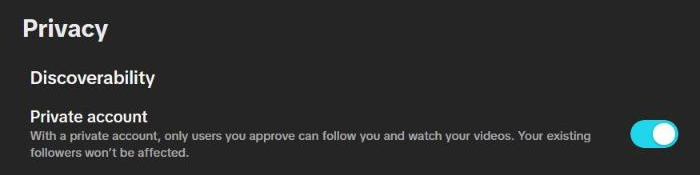 Pengaturan tiktok.com (bahasa Inggris, tema gelap), bagian Privacy › Discoverability: sakelar "Private account" menyala, dengan keterangan "With a private account, only users you approve can follow you and watch your videos. Your existing followers won't be affected."