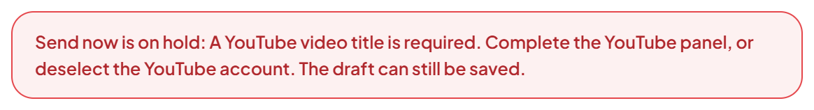 Red box in New post: "Send now is on hold: A YouTube video title is required. Complete the YouTube panel, or deselect the YouTube account. The draft can still be saved."