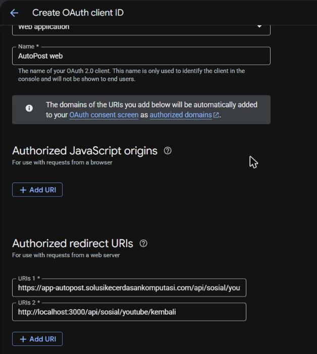 Formulir "Create OAuth client ID": jenis Web application, Name "AutoPost web" (only used to identify the client in the console), info bahwa domain URI otomatis ditambahkan ke authorized domains, Authorized JavaScript origins kosong dengan "+ Add URI", Authorized redirect URIs: URIs 1 https://app-autopost.solusikecerdasankomputasi.com/api/sosial/you… dan URIs 2 http://localhost:3000/api/sosial/youtube/kembali.
